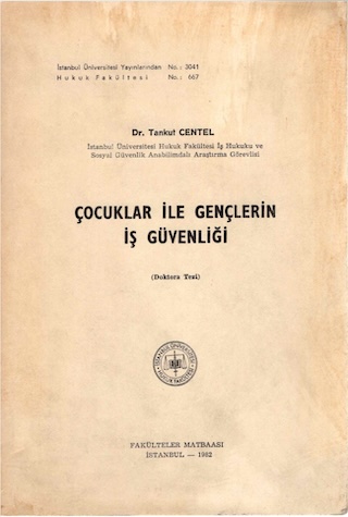 Çocuklar İle Gençlerin İş Güvenliği, Doktora Tezi, İstanbul 1982, Fakülteler Matbaası