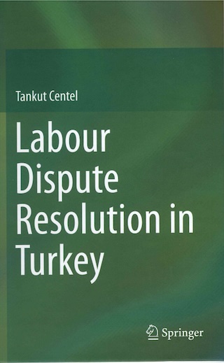 Labour Dispute Resolution in Turkey, Springer Verlag, 2019