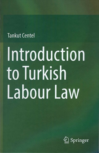 Introduction to Turkish Labour Law, Springer 2017