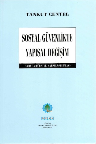 Sosyal Güvenlikte Yapısal Değişim Avrupa/Türkiye Karşılaştırması, İstanbul 1997, MESS Yayın No. 247, İstanbul 1997