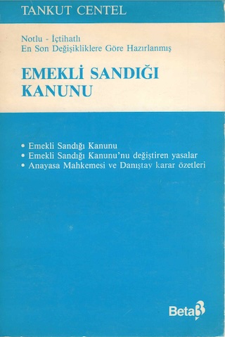 Notlu-İçtihatlı En Son Değişikliklere Göre Hazırlanmış Emekli Sandığı Kanunu, Beta Yayıncılık, İstanbul 1988