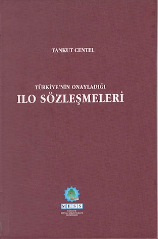 Türkiye'nin Onayladığı ILO Sözleşmeleri, MESS (yay.), 2. bası, İstanbul 2004