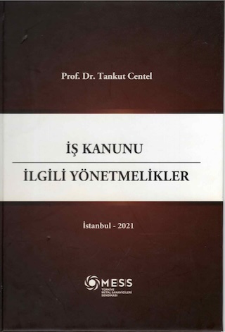 İş Kanunu. İlgili Yönetmelikler, MESS, 5. bası, İstanbul 2021