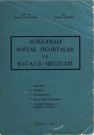 Kenan Tunçomağ/Tankut Centel, Açıklamalı Sosyal Sigortalar ve Bağ-Kur Mevzuatı, Sermet Matbaası, İstanbul 1982