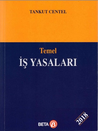 Temel İş Yasaları, Beta Yayıncılık, İstanbul 2018